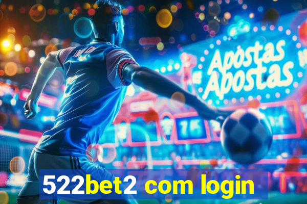 522bet2 com login